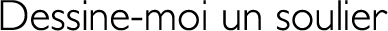 Dessine-moi un soulier